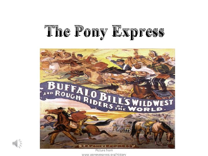 The Pony Express Picture from www. poneyexpress. org/history 