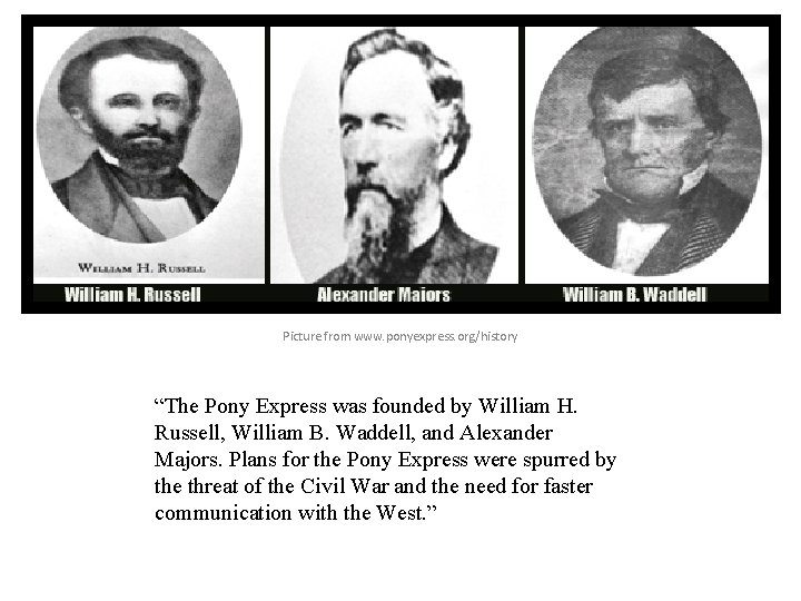 Picture from www. ponyexpress. org/history “The Pony Express was founded by William H. Russell,