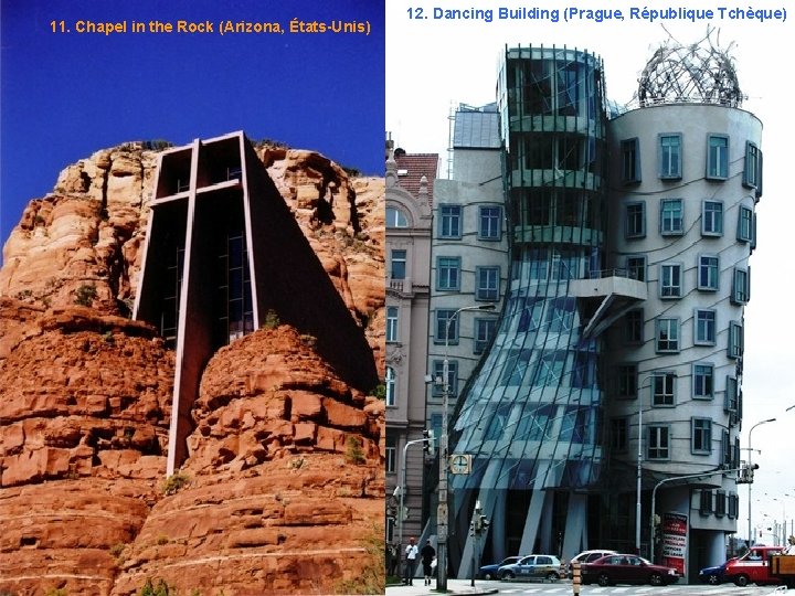 11. Chapel in the Rock (Arizona, États-Unis) 12. Dancing Building (Prague, République Tchèque) 