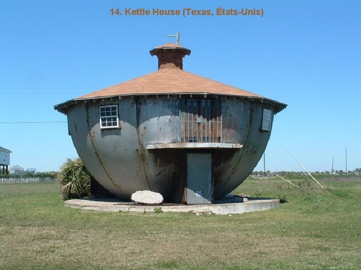 14. Kettle House (Texas, États-Unis) 
