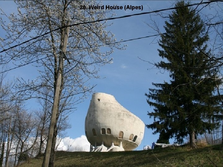 20. Weird House (Alpes) 