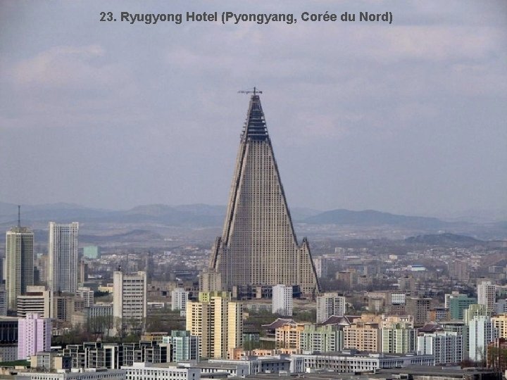 23. Ryugyong Hotel (Pyongyang, Corée du Nord) 