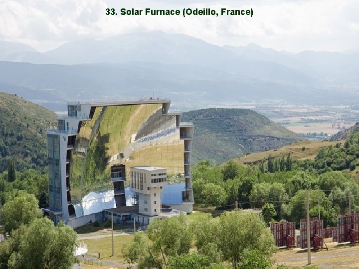 33. Solar Furnace (Odeillo, France) 