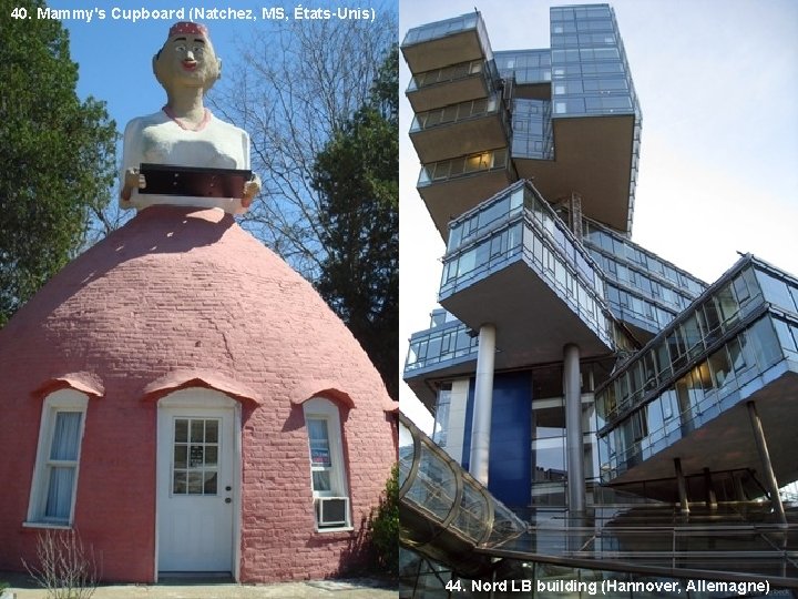 40. Mammy's Cupboard (Natchez, MS, États-Unis) 44. Nord LB building (Hannover, Allemagne) 