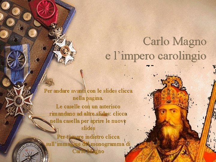 Carlo Magno e l’impero carolingio Per andare avanti con le slides clicca nella pagina.