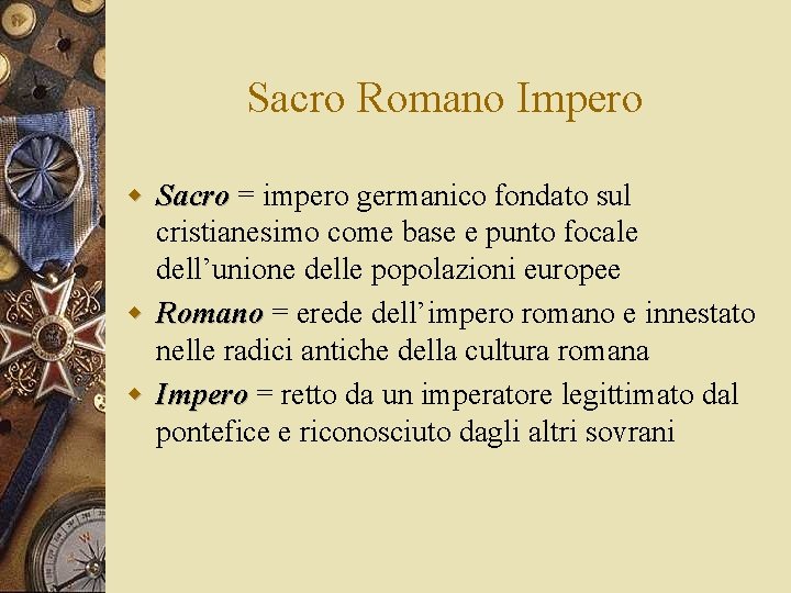 Sacro Romano Impero w Sacro = impero germanico fondato sul cristianesimo come base e