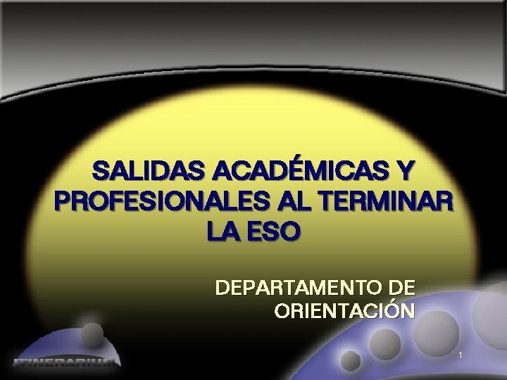 SALIDAS ACADÉMICAS Y PROFESIONALES AL TERMINAR LA ESO DEPARTAMENTO DE ORIENTACIÓN 1 