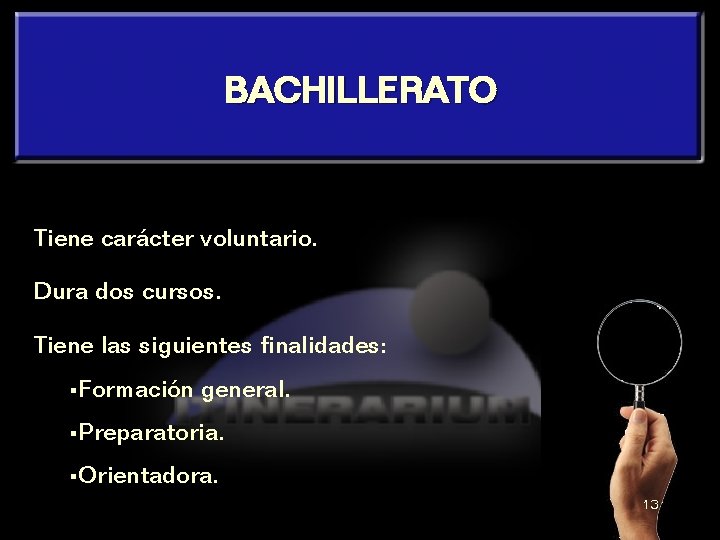 BACHILLERATO Tiene carácter voluntario. Dura dos cursos. Tiene las siguientes finalidades: §Formación general. §Preparatoria.