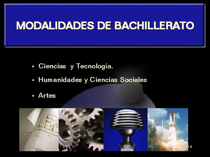 MODALIDADES DE BACHILLERATO § Ciencias y Tecnología. § Humanidades y Ciencias Sociales § Artes