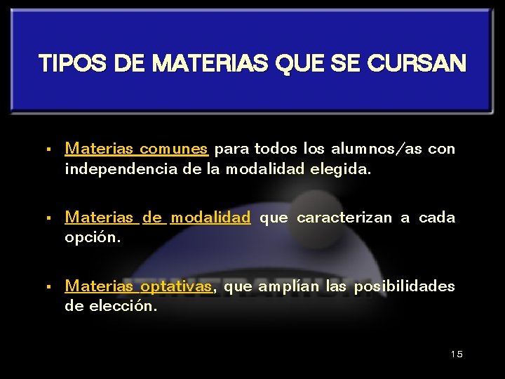 TIPOS DE MATERIAS QUE SE CURSAN § Materias comunes para todos los alumnos/as con