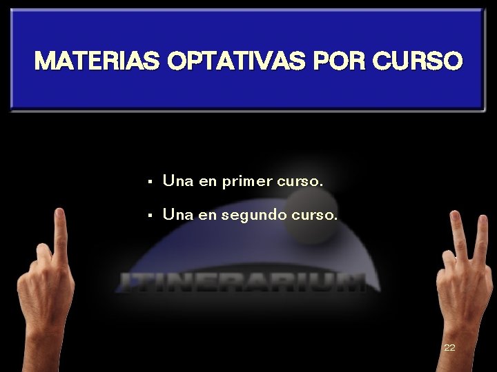 MATERIAS OPTATIVAS POR CURSO § Una en primer curso. § Una en segundo curso.