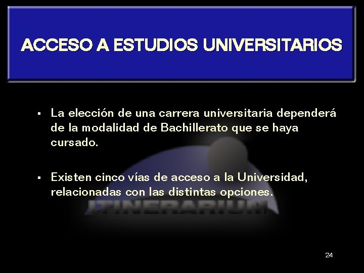 ACCESO A ESTUDIOS UNIVERSITARIOS § La elección de una carrera universitaria dependerá de la