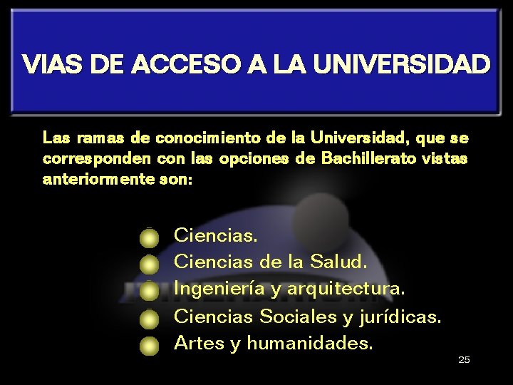 VIAS DE ACCESO A LA UNIVERSIDAD Las ramas de conocimiento de la Universidad, que