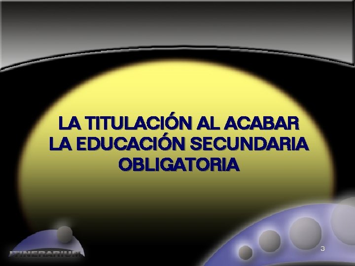 LA TITULACIÓN AL ACABAR LA EDUCACIÓN SECUNDARIA OBLIGATORIA 3 