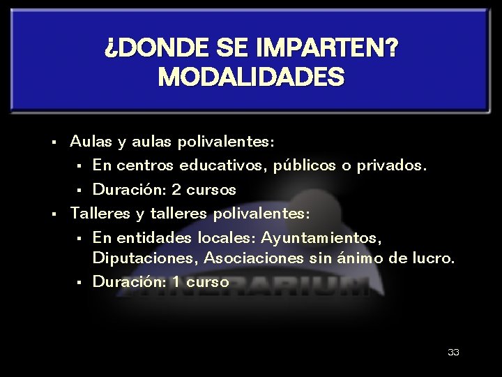 ¿DONDE SE IMPARTEN? MODALIDADES § § Aulas y aulas polivalentes: § En centros educativos,