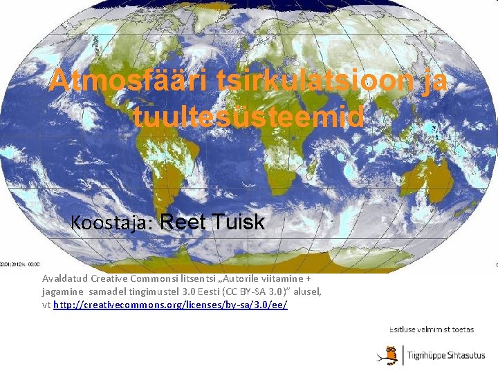 Atmosfääri tsirkulatsioon ja tuultesüsteemid Koostaja: Reet Tuisk Avaldatud Creative Commonsi litsentsi „Autorile viitamine +