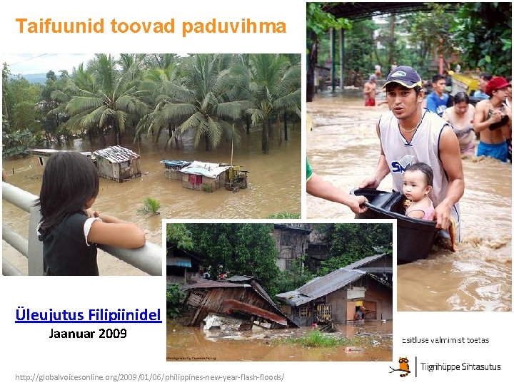 Taifuunid toovad paduvihma Üleujutus Filipiinidel Jaanuar 2009 http: //globalvoicesonline. org/2009/01/06/philippines-new-year-flash-floods/ 