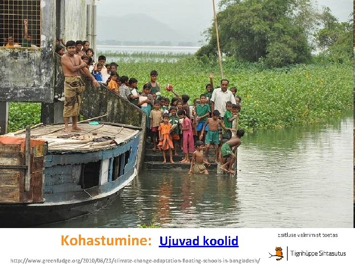 Kohastumine: Ujuvad koolid http: //www. greenfudge. org/2010/08/23/climate-change-adaptation-floating-schools-in-bangladesh/ 