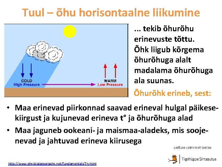 Tuul – õhu horisontaalne liikumine. . . tekib õhurõhu erinevuste tõttu. Õhk liigub kõrgema