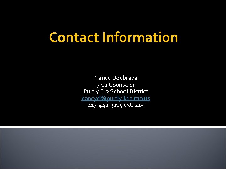 Contact Information Nancy Doubrava 7 -12 Counselor Purdy R-2 School District nancyd@purdy. k 12.