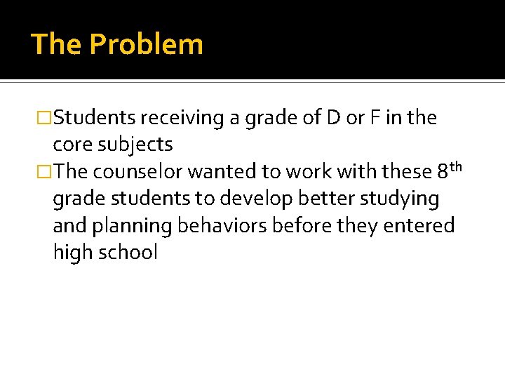 The Problem �Students receiving a grade of D or F in the core subjects
