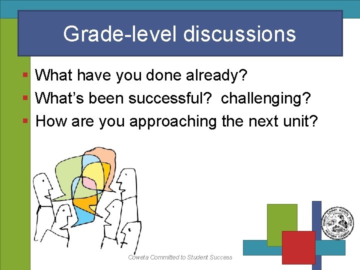 Grade-level discussions § What have you done already? § What’s been successful? challenging? §