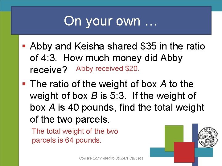 On your own … § Abby and Keisha shared $35 in the ratio of