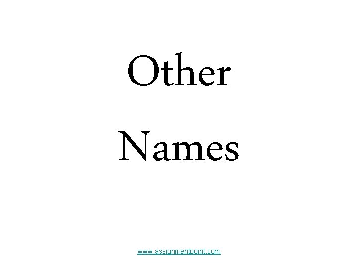 Other Names www. assignmentpoint. com 