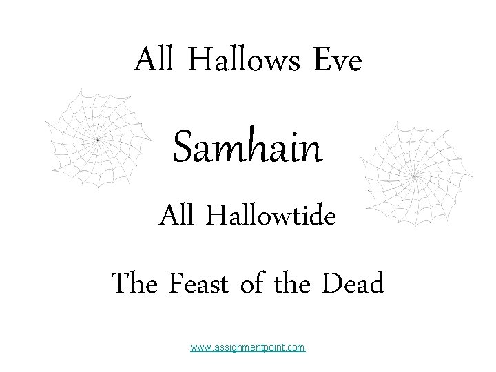 All Hallows Eve Samhain All Hallowtide The Feast of the Dead www. assignmentpoint. com