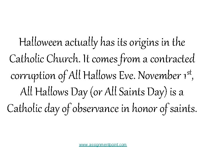 Halloween actually has its origins in the Catholic Church. It comes from a contracted