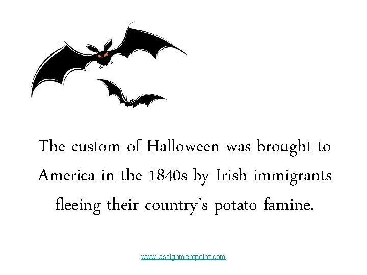 The custom of Halloween was brought to America in the 1840 s by Irish