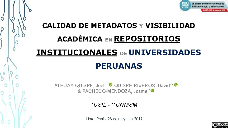 CALIDAD DE METADATOS ACADÉMICA EN Y VISIBILIDAD REPOSITORIOS INSTITUCIONALES DE UNIVERSIDADES PERUANAS ALHUAY-QUISPE, Joel*