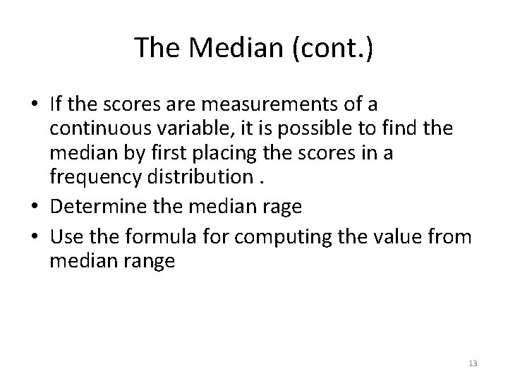The Median (cont. ) • If the scores are measurements of a continuous variable,