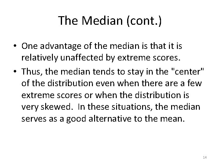 The Median (cont. ) • One advantage of the median is that it is