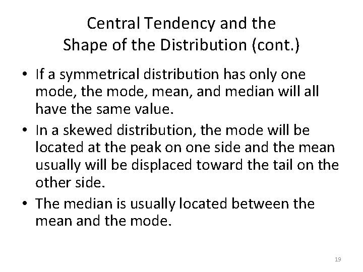 Central Tendency and the Shape of the Distribution (cont. ) • If a symmetrical