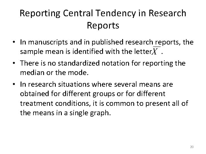 Reporting Central Tendency in Research Reports • In manuscripts and in published research reports,