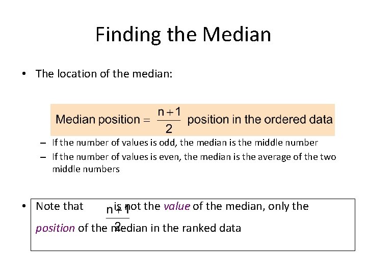 Finding the Median • The location of the median: – If the number of