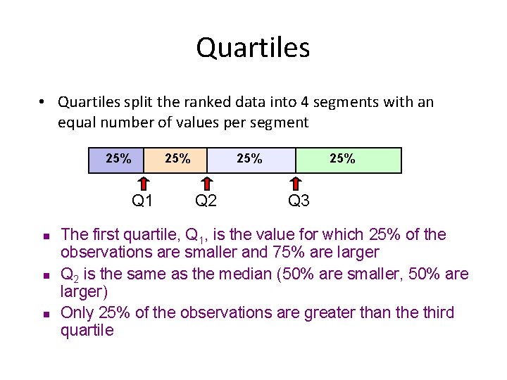 Quartiles • Quartiles split the ranked data into 4 segments with an equal number