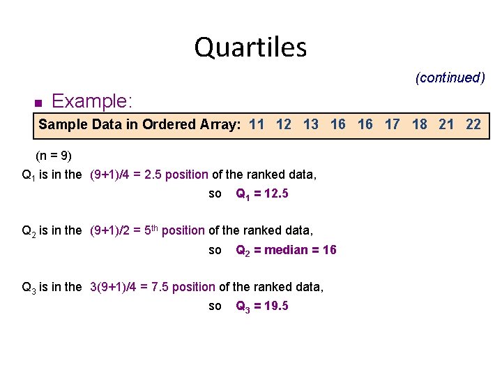 Quartiles (continued) n Example: Sample Data in Ordered Array: 11 12 13 16 16