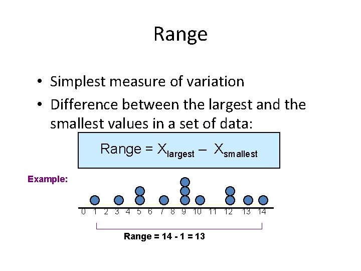 Range • Simplest measure of variation • Difference between the largest and the smallest