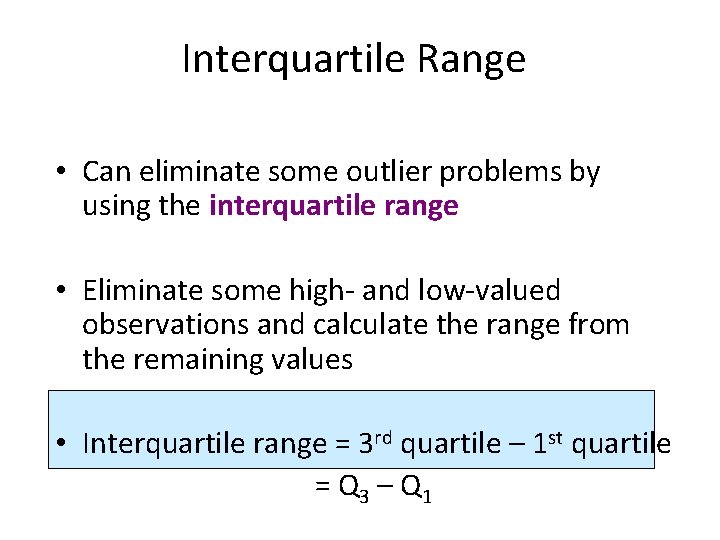 Interquartile Range • Can eliminate some outlier problems by using the interquartile range •