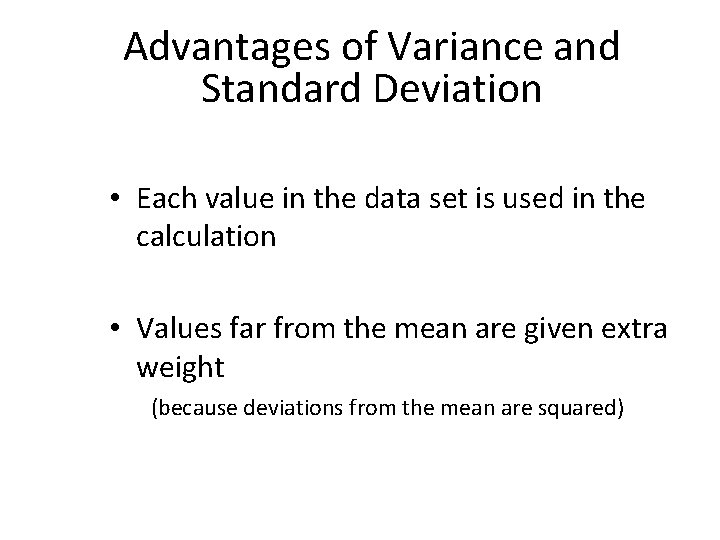 Advantages of Variance and Standard Deviation • Each value in the data set is