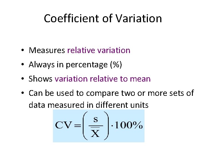 Coefficient of Variation • Measures relative variation • Always in percentage (%) • Shows