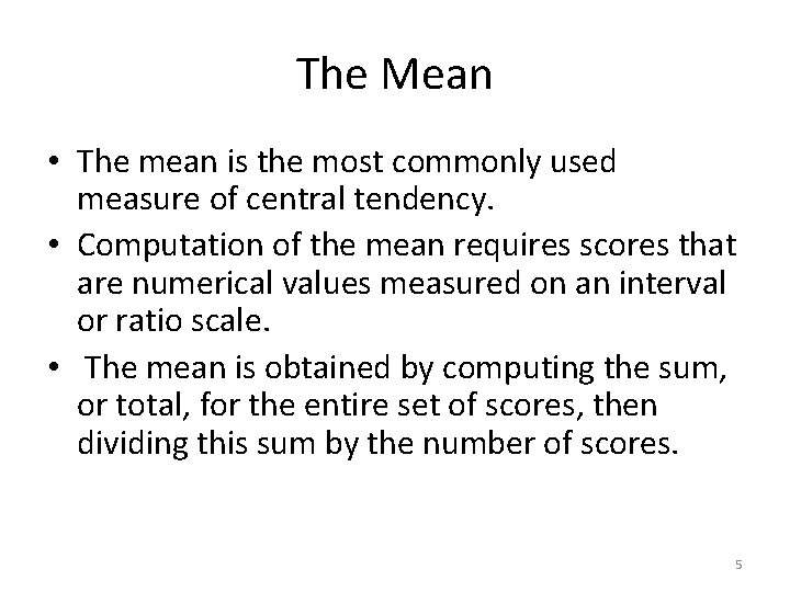 The Mean • The mean is the most commonly used measure of central tendency.