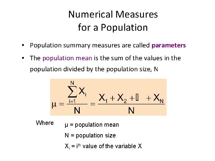 Numerical Measures for a Population • Population summary measures are called parameters • The