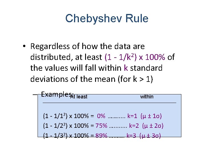 Chebyshev Rule • Regardless of how the data are distributed, at least (1 -
