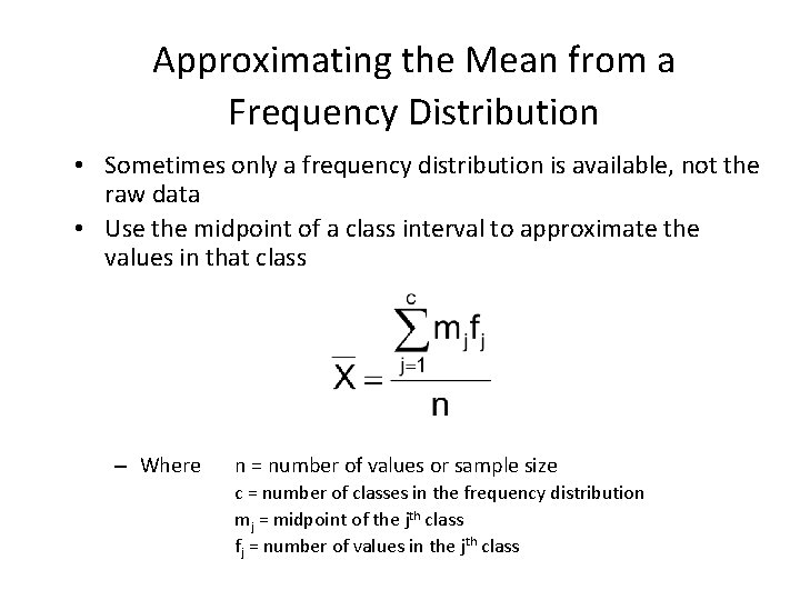 Approximating the Mean from a Frequency Distribution • Sometimes only a frequency distribution is