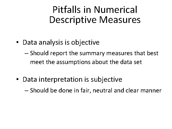 Pitfalls in Numerical Descriptive Measures • Data analysis is objective – Should report the