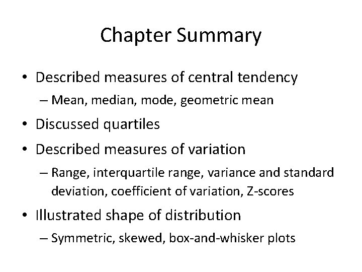 Chapter Summary • Described measures of central tendency – Mean, median, mode, geometric mean