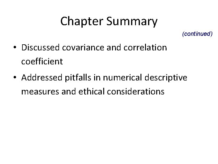 Chapter Summary (continued) • Discussed covariance and correlation coefficient • Addressed pitfalls in numerical